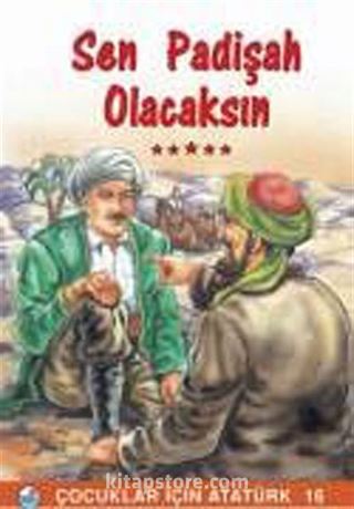 Sen Padişah Olacaksın / Çocuklar İçin Atatürk