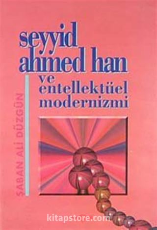 Seyyid Ahmed Han ve Entellektüel Modernizmi