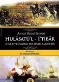 Ahmet Resmi Efendi Hulasatü'l-İ'tibar (1768-1774 Osmanlı - Rus Harbi Tarihçesi)