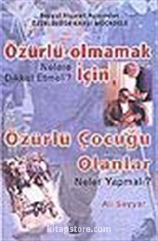 Özürlü Olmamak İçin Nelere Dikkat Etmeli? Özürlü Çocuğu Olanlar Neler Yapmalı?