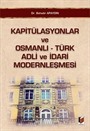 Kapitülasyonlar ve Osmanlı-Türk Adli ve İdari Modernleşmesi