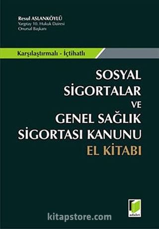 Sosyal Sigortalar ve Genel Sağlık Sigortası Kanunu El Kitabı / Karşılaştırmalı - İçtihatlı