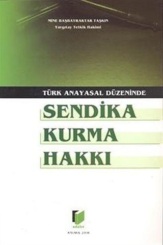 Türk Anayasal Düzeninde Sendika Kurma Hakkı