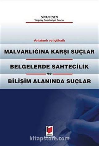 Malvarlığına Karşı Suçlar - Belgelerde Sahtecilik - Bilişim Alanında Suçlar / Anlatımlı İçtihatlı