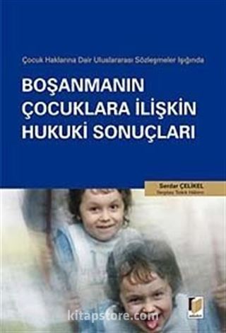 Çocuk Haklarına Dair Uluslararası Sözleşmeler Işığında Boşanmanın Çocuklara İlişkin Hukuki Sonuçları