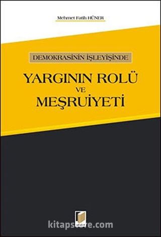 Demokrasinin İşleyişinde Yargının Rolü ve Meşruiyeti