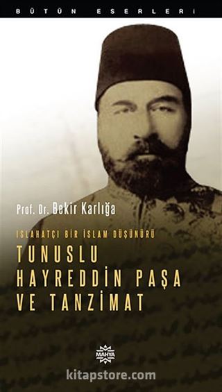 Islahatçı Bir İslam Düşünürü Tunuslu Hayreddin Paşa ve Tanzimat