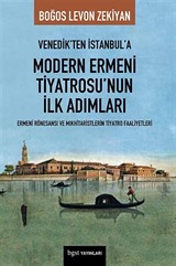 Venedik'ten İstanbul'a Modern Ermeni Tiyatrosu'nun İlk Adımları