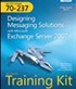 MCITP Self-Paced Training Kit (Exam 70-237): Designing Messaging Solutions with Microsoft® Exchange Server 2007