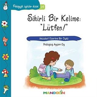 Sihirli Bir Kelime: 'Lütfen!' - Nezaket Üzerine Bir Öykü / Pedagojik Öyküler Dizisi -14