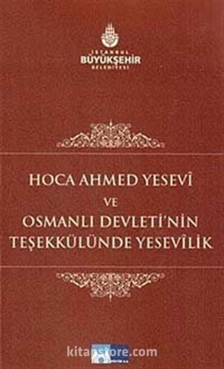 Hoca Ahmed Yesevi ve Osmanlı Devleti'nin Teşekkülünde Yesevilik