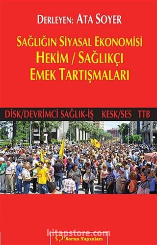 Sağlığın Siyasal Ekonomisi Hekim / Sağlıkçı Emek Tartışmaları (Disk/Devrimci Sağlık-İş Kesk/Ses TTB)