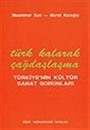 Türk Kalarak Çağdaşlaşma Türkiye'nin Kültür Sanat Sorunları