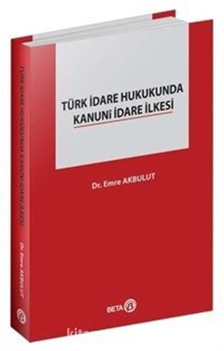 Türk İdare Hukukunda Kanuni İdare İlkesi