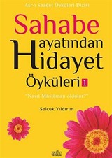 Sahabe Hayatından Hidayet Öyküleri -1 / Selçuk Yıldırım