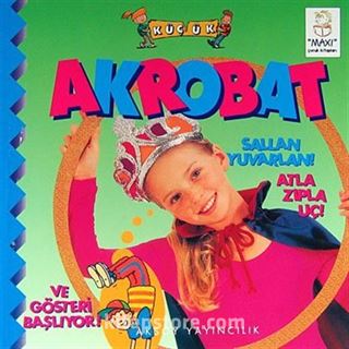 Küçük Akrobat - Sallan Yuvarlan! Atla Zıpla Uç! Ve Gösteri Başlıyor!