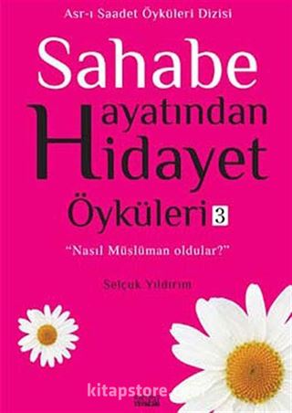 Sahabe Hayatından Hidayet Öyküleri -3 / Selçuk Yıldırım