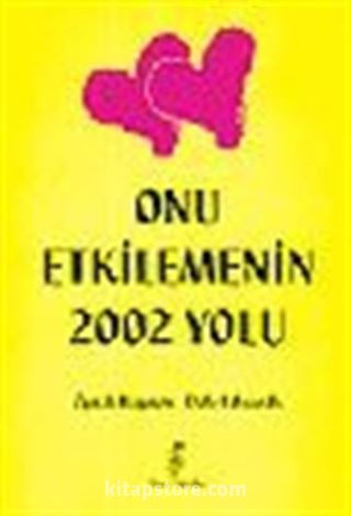 Onu Etkilemenin 2002 Yolu