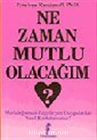 Ne Zaman Mutlu Olacağım