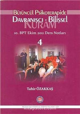 Bütüncül Psikoterapide Davranışçı-Bilişsel 10. BPT Ekim 2011 Ders Notları 4