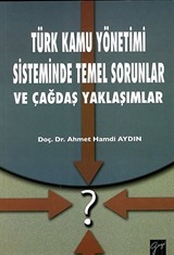 Türk Kamu Yönetimi Sisteminde Temel Sorunlar ve Çağdaş Yaklaşımlar