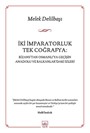 İki İmparatorluk Tek Coğrafya: Bizans'tan Osmanlı'ya Geçişin Anadolu ve Balkanlar'daki İzleri