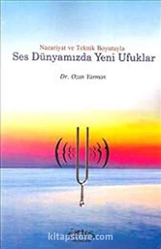 Nazariyat ve Teknik Boyutuyla Ses Dünyamızda Yeni Ufuklar