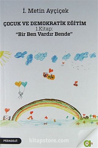 Çocuk ve Demokratik Eğitim 1.Kitap : Bir Ben Vardır Bende
