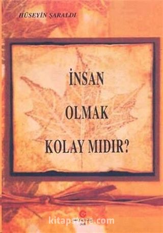 İnsan Olmak Kolay Mıdır ?