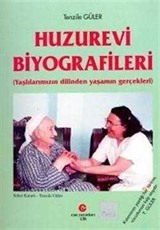Huzurevi Biyografileri Yaşlılarımızın Dilinden Yaşamın Gerçekleri