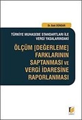 Türkiye Muhasebe Standartları ile Vergi Yasalarındaki Ölçüm, Değerleme, Farklarının Saptanması ve Vergi İdaresine Raporlanması
