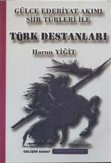 Gülce Edebiyat Akımı Şiir Türleri ile Türk Destanları