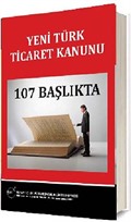 107 Başlıkta Yeni Türk Ticaret Kanunu