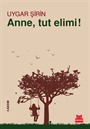 Anne, Tut Elimi!