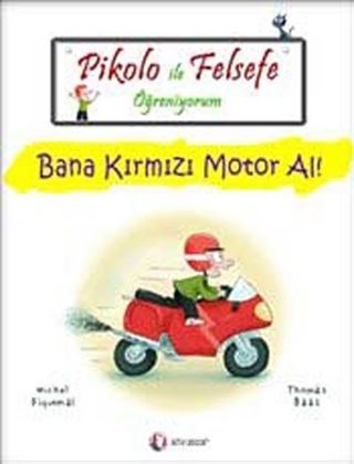Pikolo ile Felsefe Öğreniyorum / Bana Kırmızı Motor Al