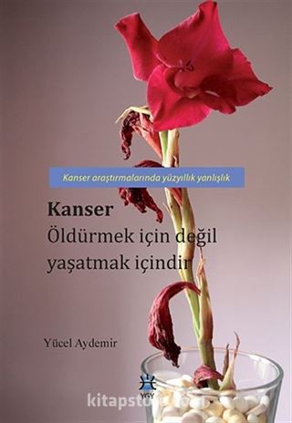 Kanser Öldürmek İçin Değil Yaşatmak İçindir