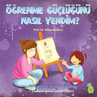 Öğrenme Güçlüğünü Nasıl Yendim? / Duygularım ve Davranışlarım