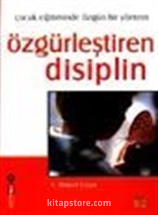 Özgürleştiren Disiplin- Çocuk Eğitiminde Özgün Bir Yöntem