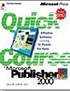 Quick Course in Microsoft Publisher 2000