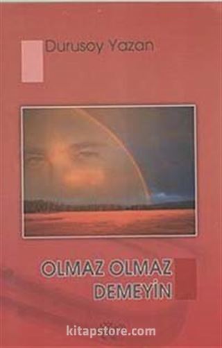 Olmaz Olmaz Demeyin