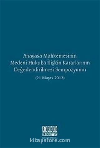 Anayasa Mahkemesinin Medeni Hukuka İlişkin Kararlarının Değerlendirilmesi Sempozyumu