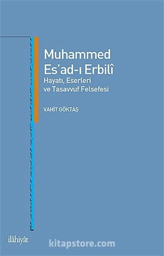 Muhammed Es'ad-ı Erbili Hayatı, Eserleri ve Tasavvuf Felsefesi