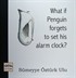 What if Penguin Forgets to Set His Alarm Clock?