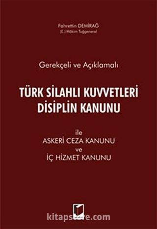 Gerekçeli ve Açıklamalı Türk Silahlı Kuvvetleri Disiplin Kanunu