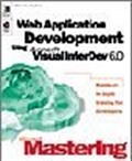 Microsoft Mastering: Web Application Development Using Microsoft Visual InterDev 6.0