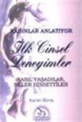 Kadınlar Anlatıyor İlk Cinsel Deneyimler / Nasıl Yaşadılar Neler Hissettiler