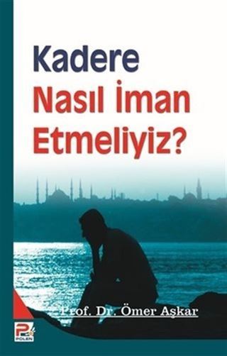 Kadere Nasıl İman Etmeliyiz ?