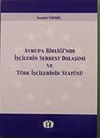 Avrupa Birliğin'de İşçilerin Serbest Dolaşımı ve Türk İşçilerinin Statüsü