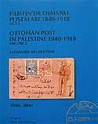 Filistin'de Osmanlı Postaları 1840 -1918 Cilt 2 Ottoman Post in Palestine 1840-1918 Volume 2