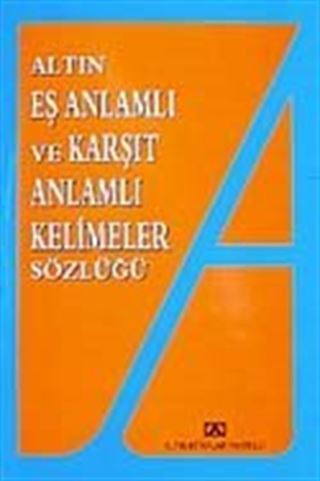 Eş Anlamlı ve Karşıt Anlamlı Kelimeler Sözlüğü